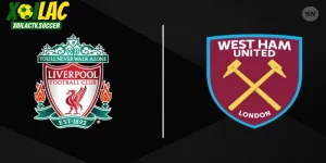 soi kèo west ham united vs liverpool xôi lạc