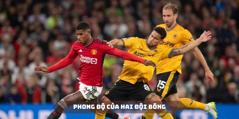 Phong độ của hai đội khi soi kèo Wolverhampton Vs MU