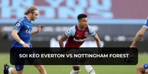 soi kèo everton vs nottingham forest xôi lạc