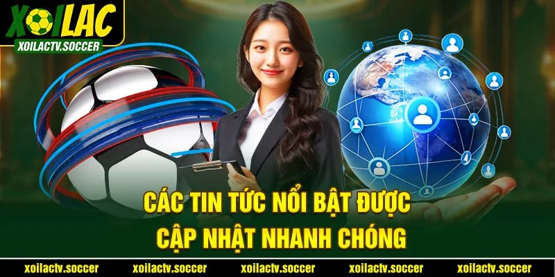 Các tin tức nổi bật được cập nhật nhanh chóng