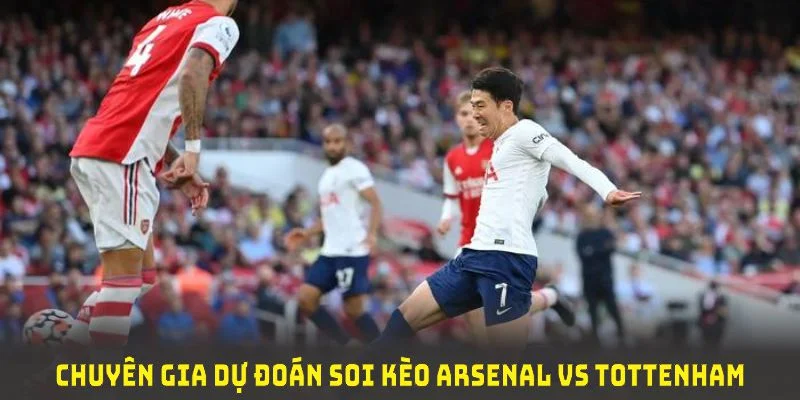 Chuyên gia dự đoán soi kèo Arsenal vs Tottenham