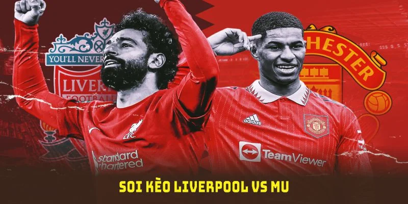 soi kèo liverpool vs mu tại xôi lạc tv